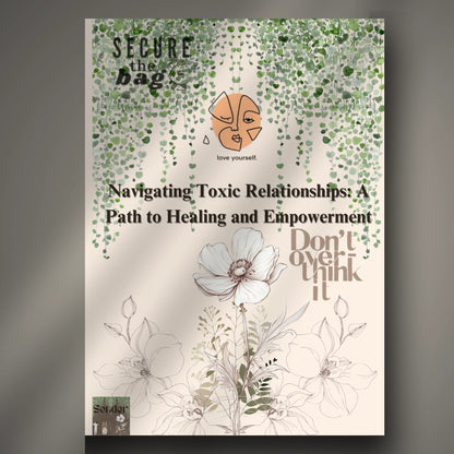 Navigating Toxic Relationships: A Path to Healing and Empowerment (E-book)